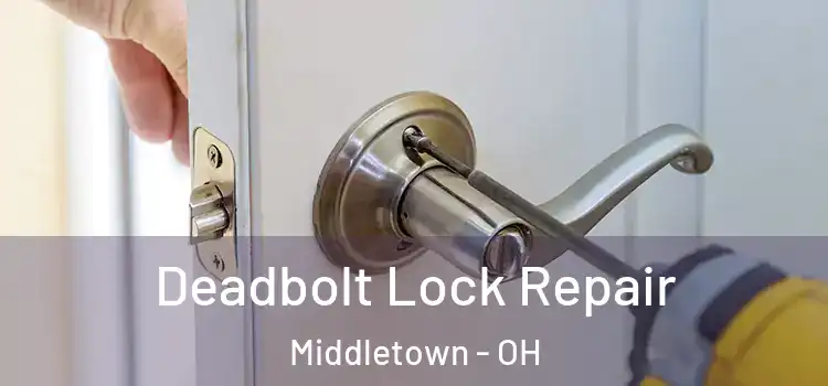 Deadbolt Lock Repair Middletown - OH