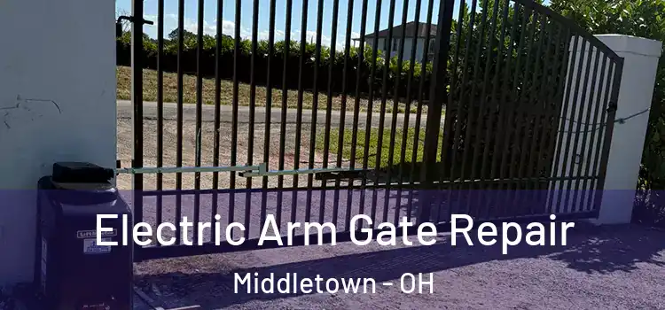 Electric Arm Gate Repair Middletown - OH