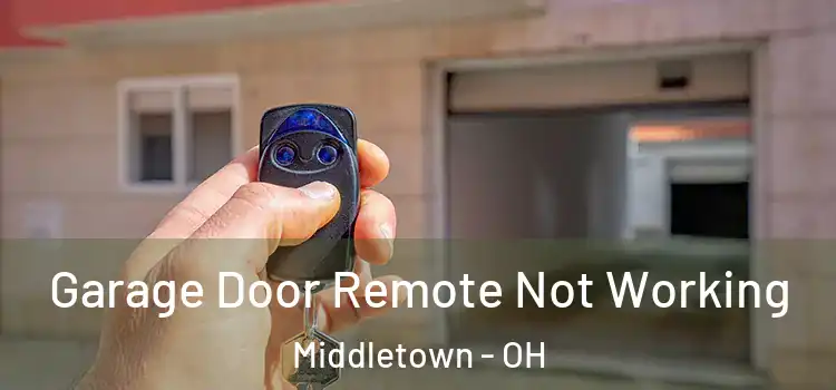  Garage Door Remote Not Working Middletown - OH