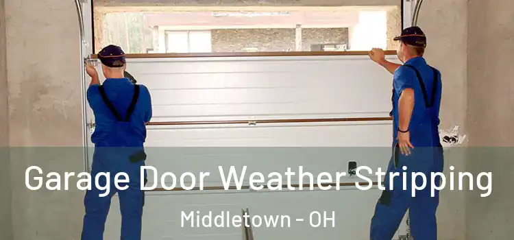  Garage Door Weather Stripping Middletown - OH