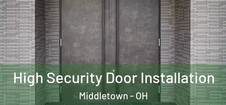 High Security Door Installation Middletown - OH