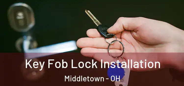 Key Fob Lock Installation Middletown - OH