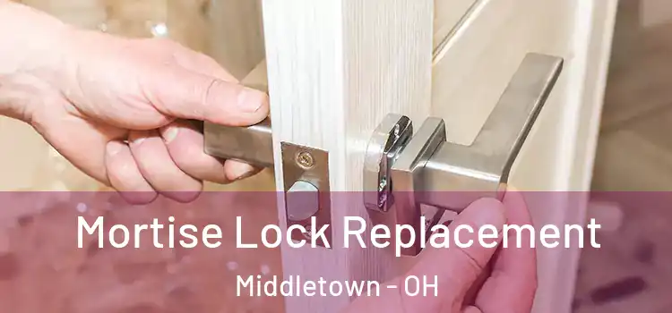 Mortise Lock Replacement Middletown - OH